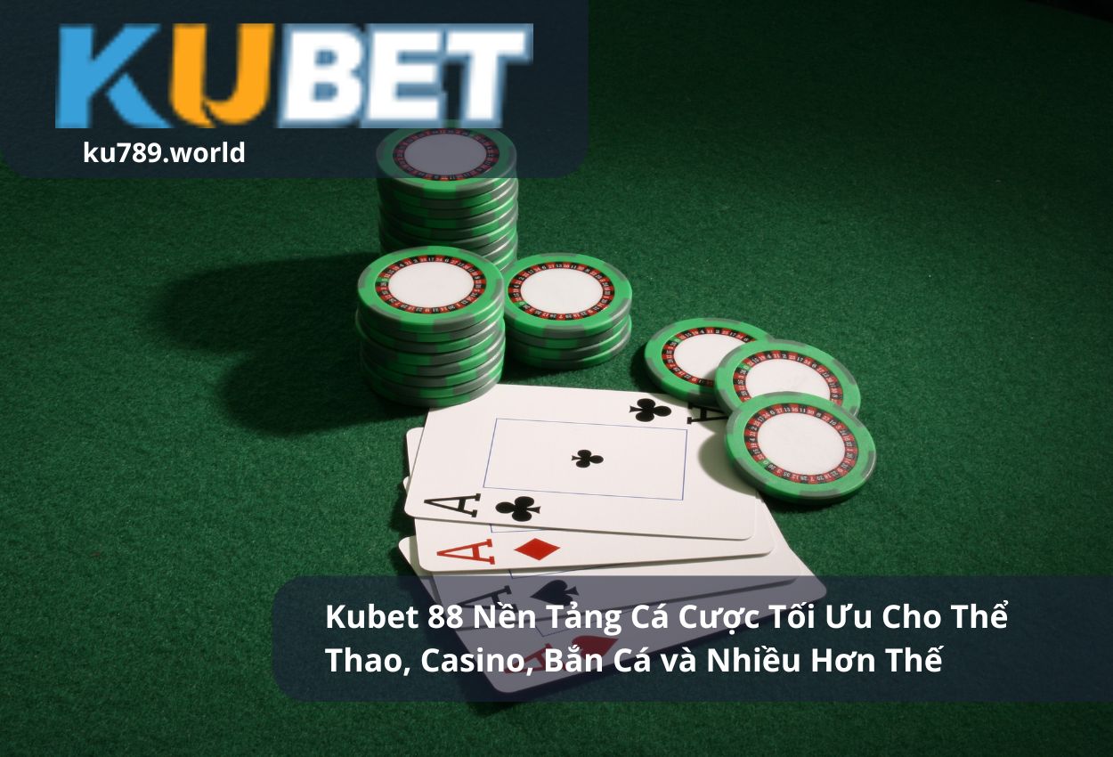 Kubet 88: Nền Tảng Cá Cược Tối Ưu Cho Thể Thao, Casino, Bắn Cá và Nhiều Hơn Thế